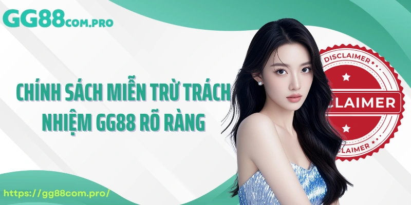 Chính sách miễn trừ trách nhiệm GG88 rõ ràng