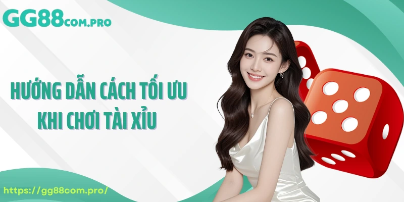 Hướng dẫn cách tối ưu khi chơi tài xỉu