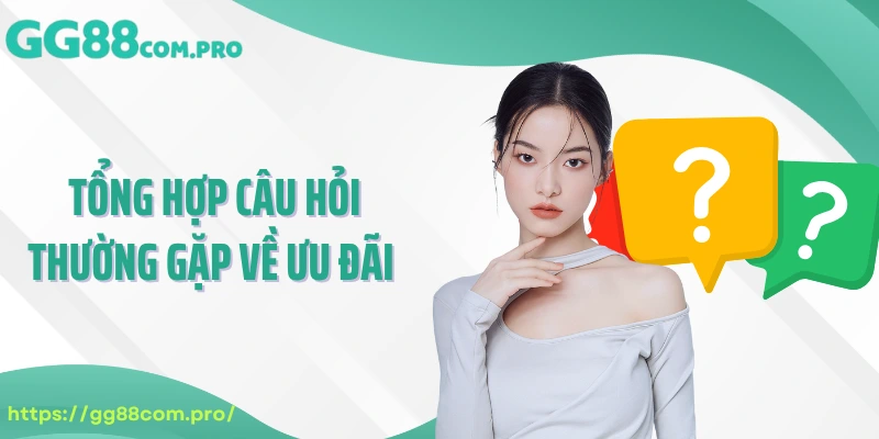 Tổng hợp câu hỏi thường gặp về ưu đãi